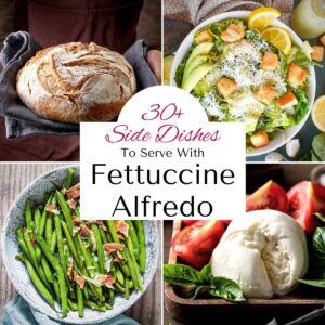 Collage of 4 recipes including long green broccolini, a chopped salad topped with hard boiled egg halves, a round loaf of bread and a white bowl of seafood fettuccini. Title text in the middle says, "30+ sides to serve with fettuccine alfredo."