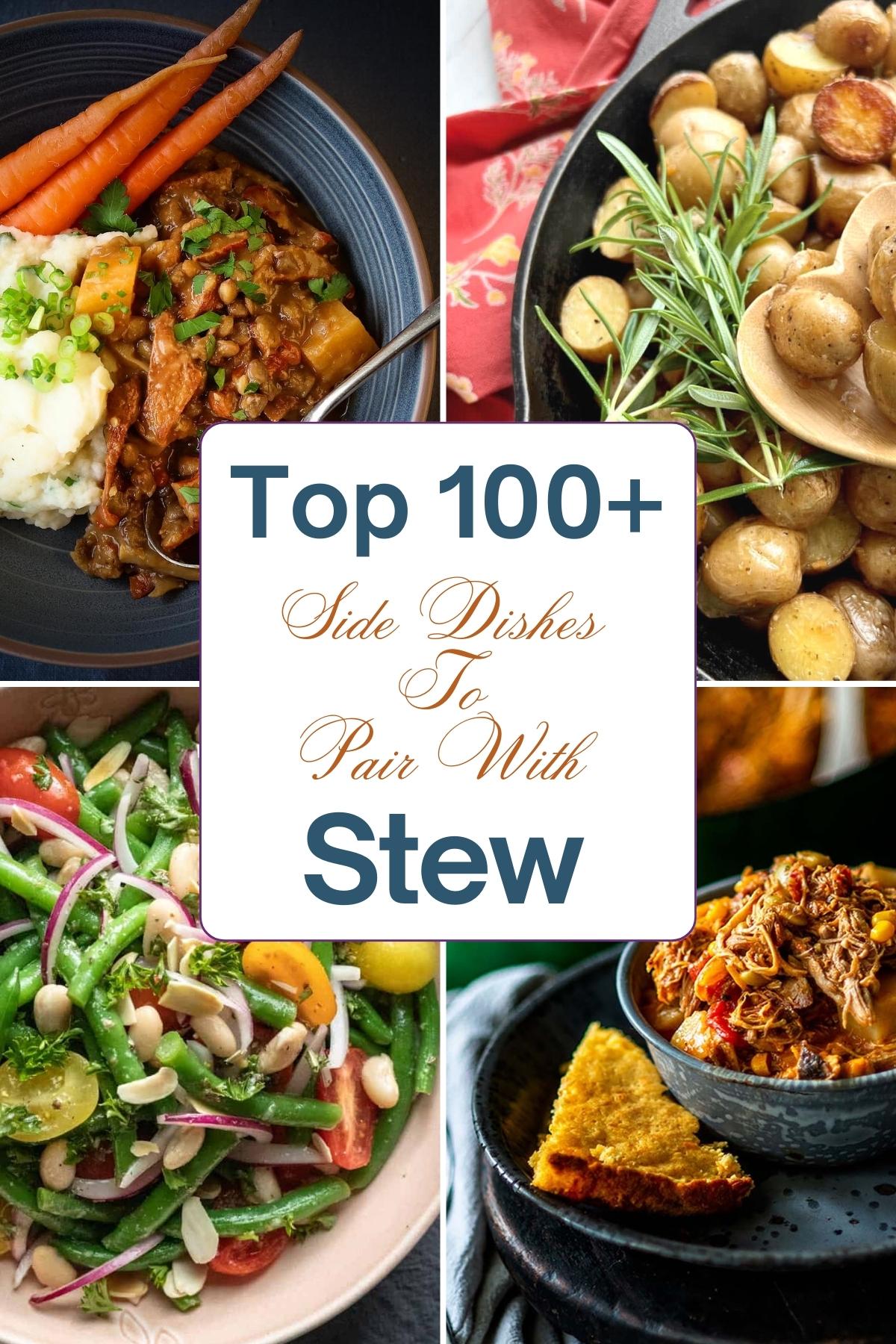 Collage of stew, roast potatoes, green bean salad and stew with a triangular piece of toast with title, "Top 100+ side dishes to serve with stew", in the middle.
