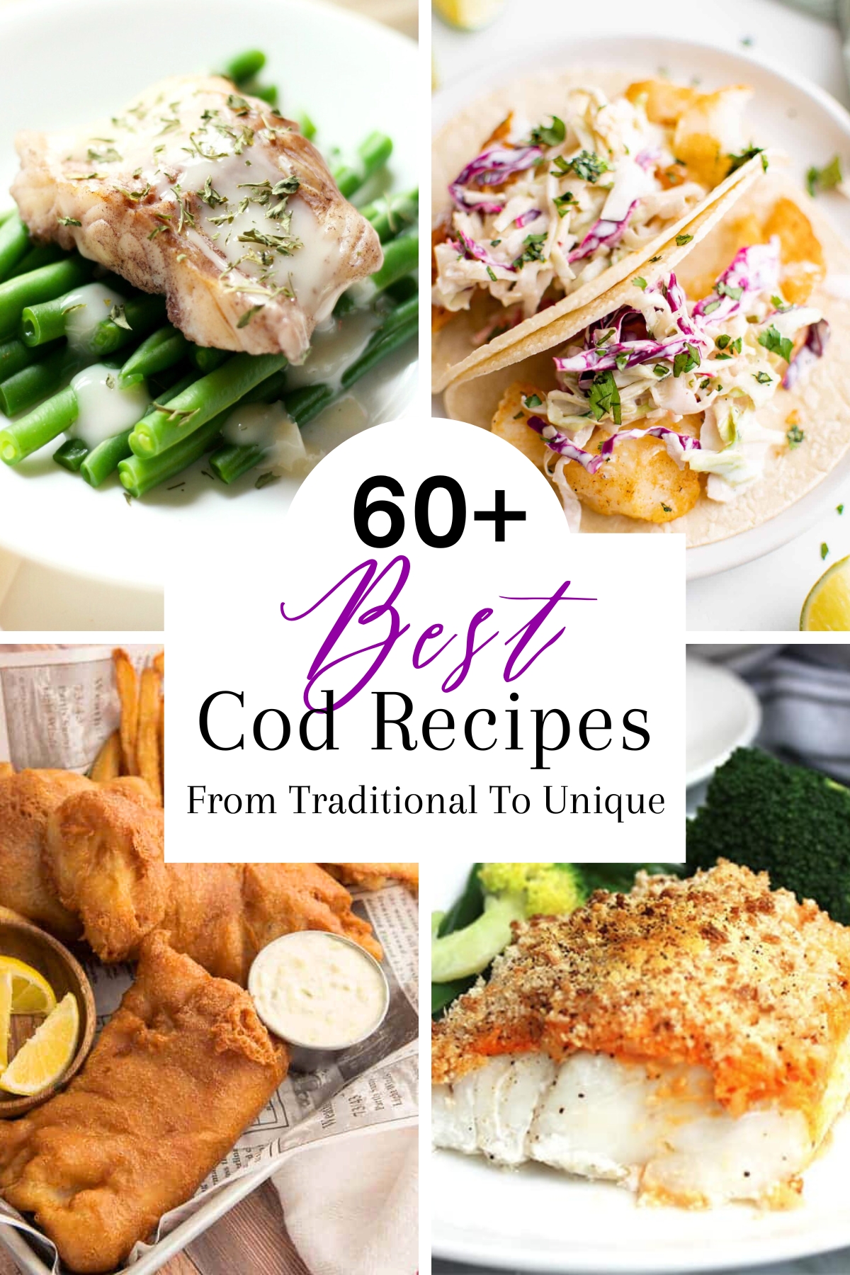 Collage of 4 cod recipes including fish tacos, crispy fried cod, a plate of panko covered cod and white fish on green beans with a creamy sauce.