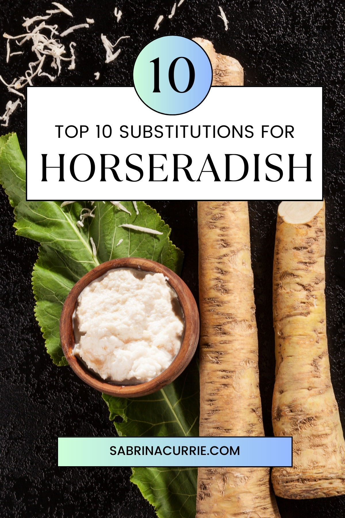 Title, Top 10 substitutions for horseradish", on a white banner over a tall Pinterest sized photo of fresh horseradish root and grated white horseradish.